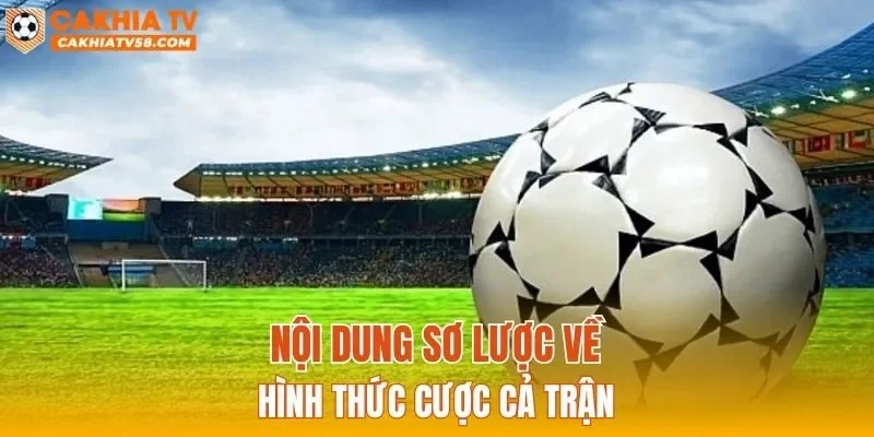 Nội dung sơ lược về hình thức cược cả trận