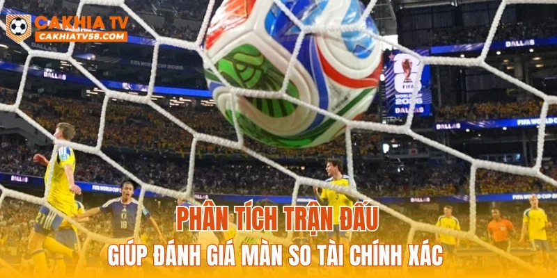 Phân tích trận đấu giúp đánh giá màn so tài chính xác