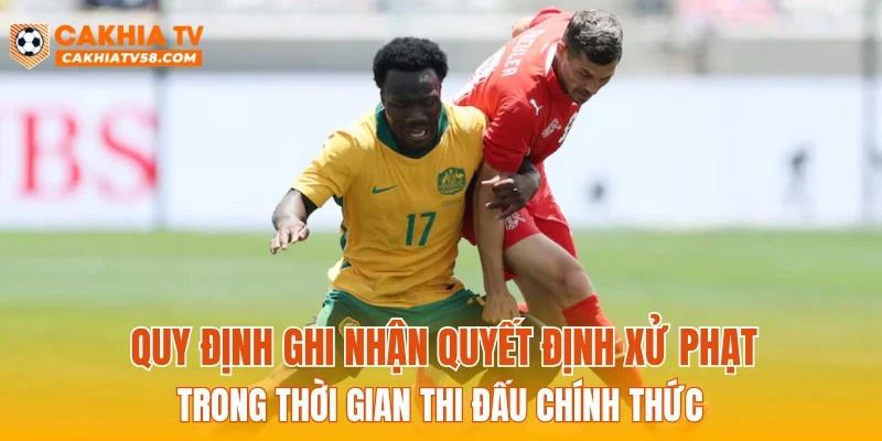 Quy định ghi nhận quyết định xử phạt trong thời gian thi đấu chính thức
