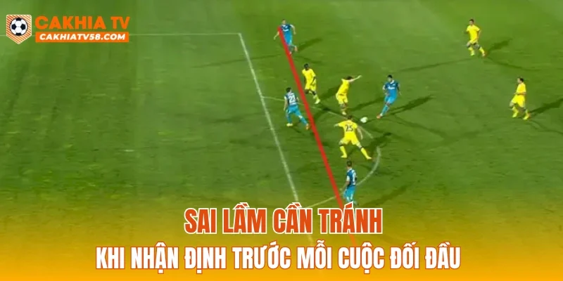 Sai lầm cần tránh khi nhận định trước mỗi cuộc đối đầu