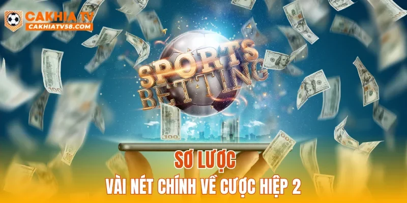 Sơ lược vài nét chính về cược hiệp 2