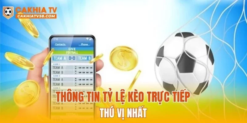 Thông tin về tỷ lệ kèo trực tiếp thú vị nhất