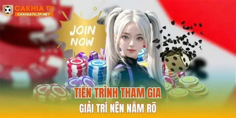Tiến trình tham gia giải trí nên nắm rõ