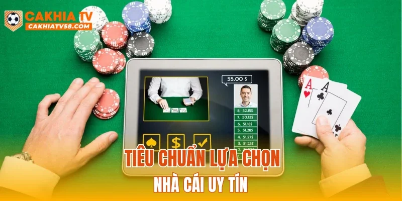 Tiêu chuẩn lựa chọn nhà cái uy tín