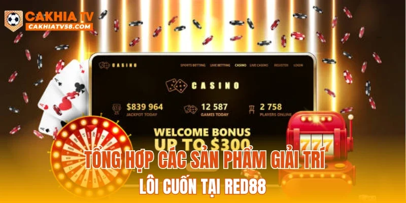 Tổng hợp các sản phẩm giải trí lôi cuốn tại RED88