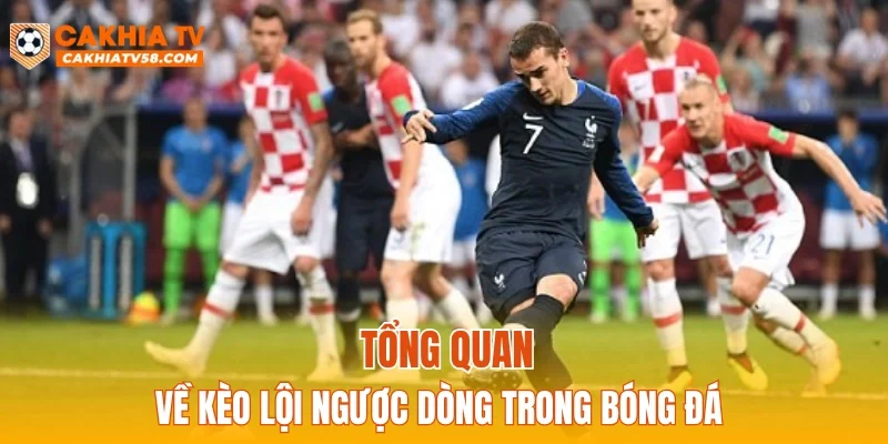 Tổng quan về kèo lội ngược dòng trong bóng đá