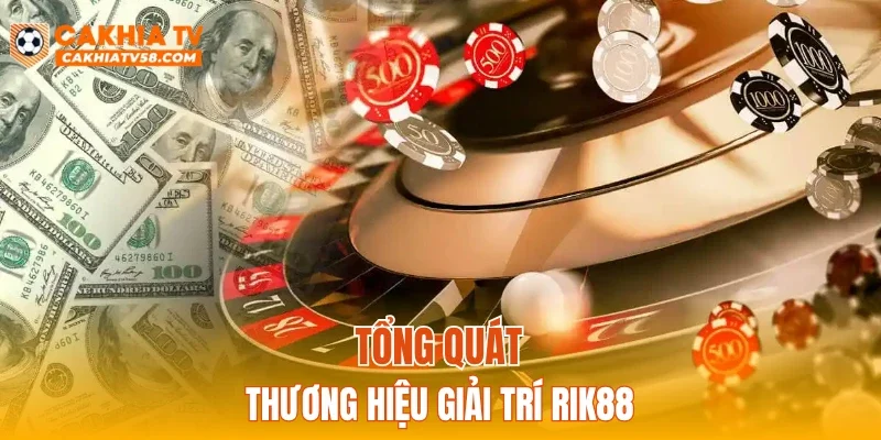 Tổng quát thương hiệu giải trí RIK88