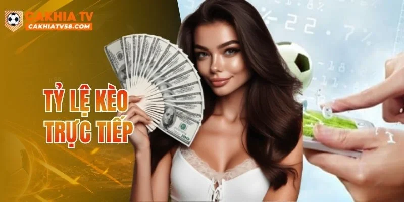 Tỷ Lệ Kèo Trực Tiếp