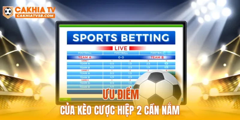 Ưu điểm của kèo cược hiệp 2 cần nắm