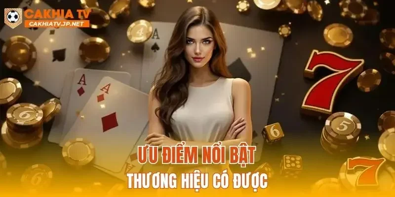 Ưu điểm nổi bật thương hiệu có được